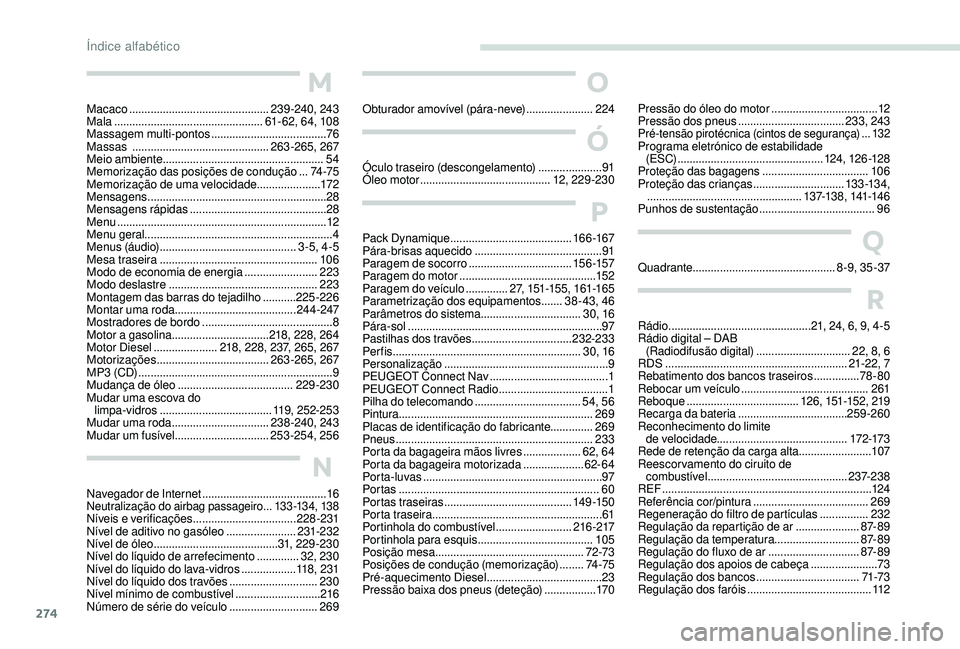 PEUGEOT 3008 2018  Manual de utilização (in Portuguese) 274
M
Macaco ..............................................2 39 -240, 243
Mala  ................................................. 61- 62, 64, 108
Massagem multi-pontos
 ...............................