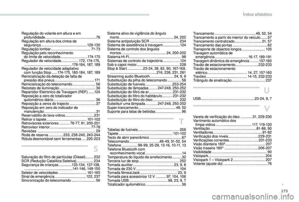 PEUGEOT 3008 2018  Manual de utilização (in Portuguese) 275
Trancamento ........................................... 49, 52, 54
Trancamento a partir do interior do veículo ........57
Trancamento centralizado
 

.............................51, 5 7
Trancame