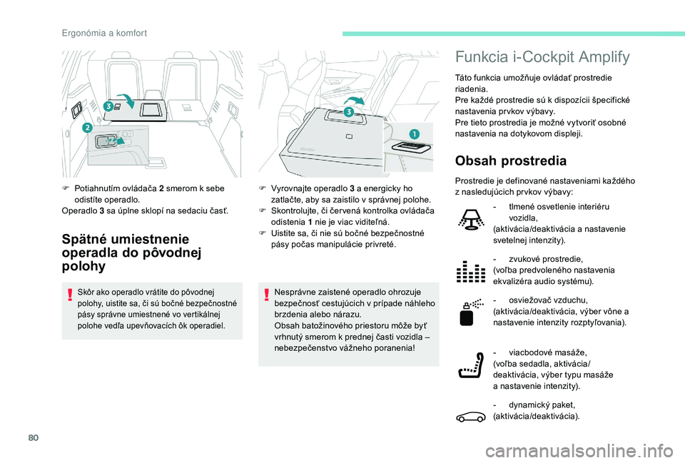 PEUGEOT 3008 2018 Návod na použitie (in Slovakian) 80
Nesprávne zaistené operadlo ohrozuje
bezpečnosť cestujúcich v prípade náhleho
brzdenia alebo nárazu.
Obsah batožinového priestoru môže byť
vrhnutý smerom k prednej časti vozidla PEUGEOT 3008 2018 Návod na použitie (in Slovakian) 80
Nesprávne zaistené operadlo ohrozuje
bezpečnosť cestujúcich v prípade náhleho
brzdenia alebo nárazu.
Obsah batožinového priestoru môže byť
vrhnutý smerom k prednej časti vozidla