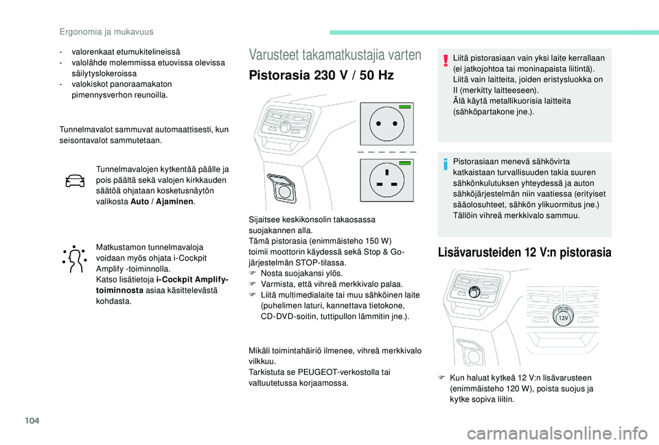 PEUGEOT 3008 2018 Omistajan Käsikirja (in Finnish) 104
- valorenkaat etumukitelineissä
- v alolähde molemmissa etuovissa olevissa
säilytyslokeroissa
-
v
alokiskot panoraamakaton
pimennysverhon reunoilla.
Tunnelmavalot sammuvat automaattisesti, PEUGEOT 3008 2018 Omistajan Käsikirja (in Finnish) 104
- valorenkaat etumukitelineissä
- v alolähde molemmissa etuovissa olevissa
säilytyslokeroissa
-
v
alokiskot panoraamakaton
pimennysverhon reunoilla.
Tunnelmavalot sammuvat automaattisesti,