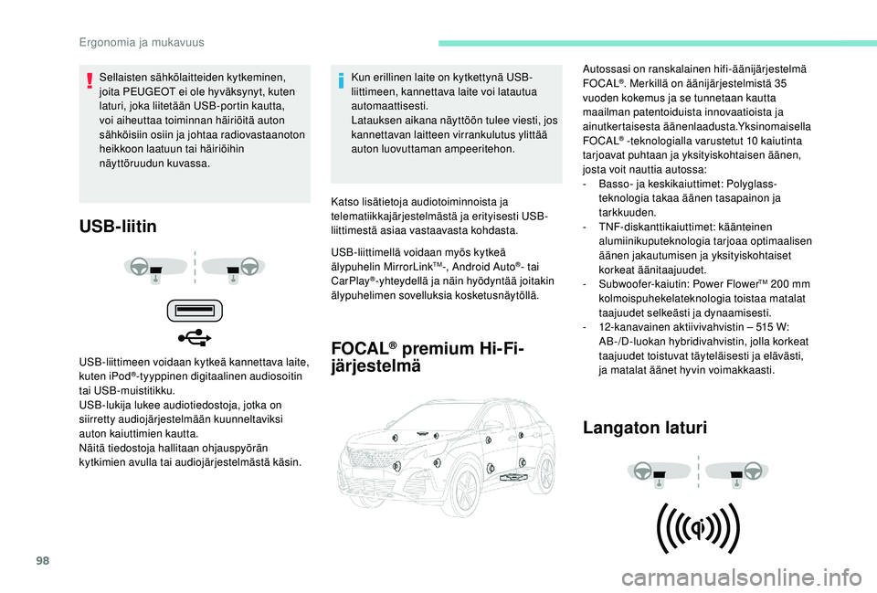 PEUGEOT 3008 2018 Omistajan Käsikirja (in Finnish) 98
USB-liitin
USB-liittimeen voidaan kytkeä kannettava laite,
kuten iPod®-tyyppinen digitaalinen audiosoitin
tai USB-muistitikku.
USB-lukija lukee audiotiedostoja, jotka on
siirretty audiojärjes PEUGEOT 3008 2018 Omistajan Käsikirja (in Finnish) 98
USB-liitin
USB-liittimeen voidaan kytkeä kannettava laite,
kuten iPod®-tyyppinen digitaalinen audiosoitin
tai USB-muistitikku.
USB-lukija lukee audiotiedostoja, jotka on
siirretty audiojärjes