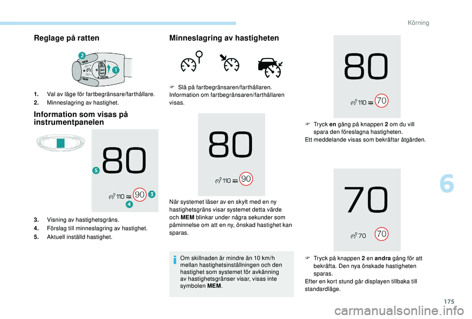 PEUGEOT 3008 2018 Bruksanvisningar (in Swedish) 175
Reglage på ratten
Information som visas på
instrumentpanelen
1. Val av läge för fartbegränsare/farthållare.
2. Minneslagring av hastighet.
3. Visning av hastighetsgräns.
4. Förslag till m PEUGEOT 3008 2018 Bruksanvisningar (in Swedish) 175
Reglage på ratten
Information som visas på
instrumentpanelen
1. Val av läge för fartbegränsare/farthållare.
2. Minneslagring av hastighet.
3. Visning av hastighetsgräns.
4. Förslag till m