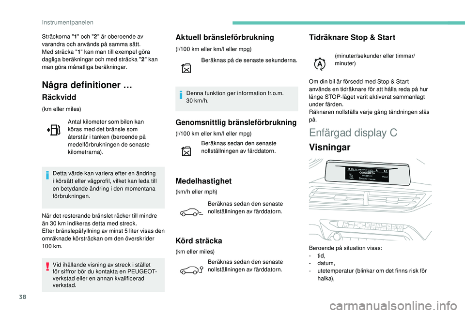 PEUGEOT 3008 2018 Bruksanvisningar (in Swedish) 38
Enfärgad display C
Visningar
Beroende på situation visas:
- tid,
-
datum,
-
u
tetemperatur (blinkar om det finns risk för
halka),
Sträckorna "1
" och "2" är oberoende av PEUGEOT 3008 2018 Bruksanvisningar (in Swedish) 38
Enfärgad display C
Visningar
Beroende på situation visas:
- tid,
-
datum,
-
u
tetemperatur (blinkar om det finns risk för
halka),
Sträckorna "1
" och "2" är oberoende av