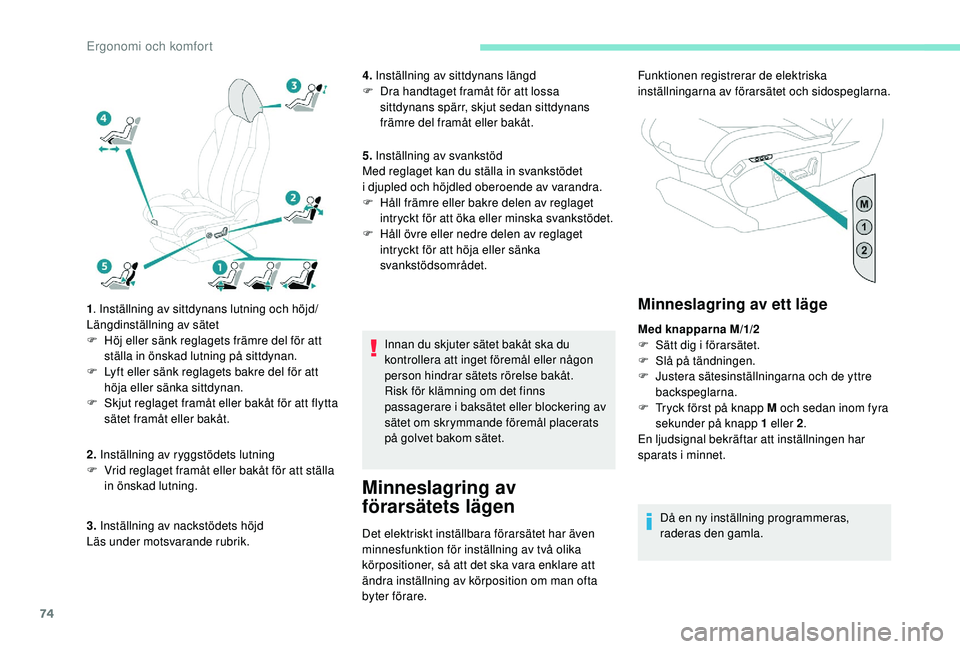 PEUGEOT 3008 2018 Bruksanvisningar (in Swedish) 74
1. Inställning av sittdynans lutning och höjd/
Längdinställning av sätet
F
H
öj eller sänk reglagets främre del för att
ställa in önskad lutning på sittdynan.
F
L
yft eller sänk PEUGEOT 3008 2018 Bruksanvisningar (in Swedish) 74
1. Inställning av sittdynans lutning och höjd/
Längdinställning av sätet
F
H
öj eller sänk reglagets främre del för att
ställa in önskad lutning på sittdynan.
F
L
yft eller sänk