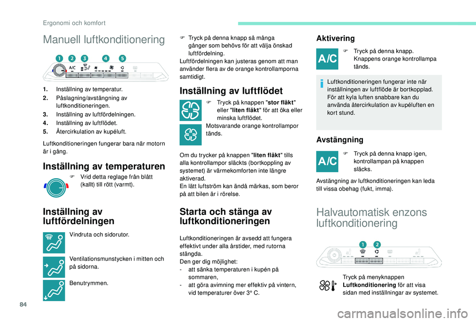 PEUGEOT 3008 2018 Bruksanvisningar (in Swedish) 84
Manuell luftkonditionering
1.Inställning av temperatur.
2. Påslagning/avstängning av
luftkonditioneringen.
3. Inställning av luftfördelningen.
4. Inställning av luftflödet.
5. Återcirkulat PEUGEOT 3008 2018 Bruksanvisningar (in Swedish) 84
Manuell luftkonditionering
1.Inställning av temperatur.
2. Påslagning/avstängning av
luftkonditioneringen.
3. Inställning av luftfördelningen.
4. Inställning av luftflödet.
5. Återcirkulat