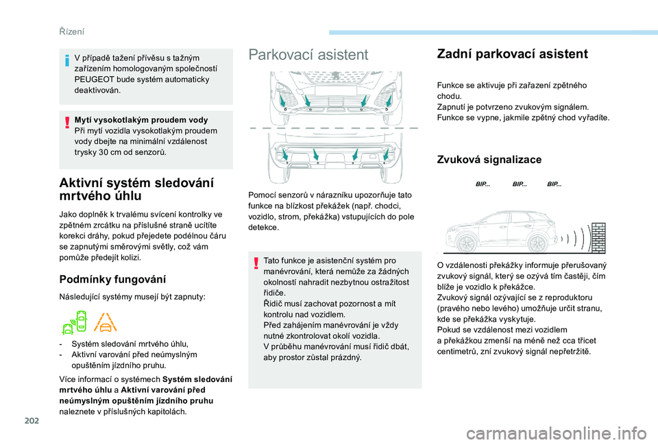 PEUGEOT 3008 2018 Návod na použití (in Czech) 202
Aktivní systém sledování
mrtvého úhlu
Jako doplněk k tr valému svícení kontrolky ve
z pětném zrcátku na příslušné straně ucítíte
korekci dráhy, pokud přejedete podélnou PEUGEOT 3008 2018 Návod na použití (in Czech) 202
Aktivní systém sledování
mrtvého úhlu
Jako doplněk k tr valému svícení kontrolky ve
z pětném zrcátku na příslušné straně ucítíte
korekci dráhy, pokud přejedete podélnou