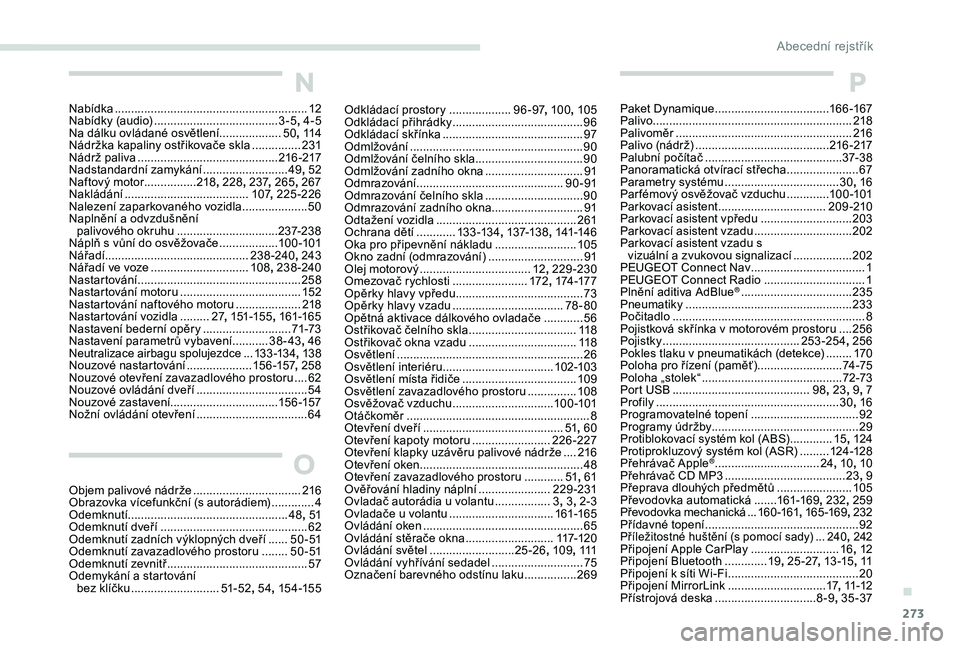 PEUGEOT 3008 2018 Návod na použití (in Czech) 273
P
Paket Dynamique ...................................16 6 -167
Palivo ............................................................. 2
18
Palivoměr
...............................
.............. PEUGEOT 3008 2018 Návod na použití (in Czech) 273
P
Paket Dynamique ...................................16 6 -167
Palivo ............................................................. 2
18
Palivoměr
...............................
..............