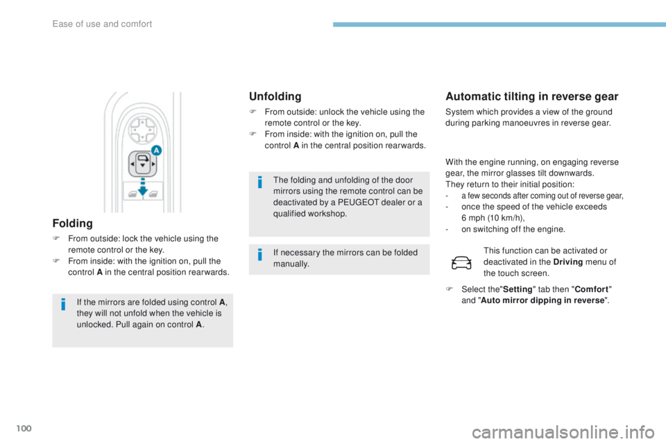 PEUGEOT 3008 2017 Owners Manual 100
3008-2_en_Chap03_ergonomie-et-confort_ed01-2016
The folding and unfolding of the door
mirrors using the remote control can be
deactivated by a PEUGEOT dealer or a
qualified workshop.
If necessa PEUGEOT 3008 2017 Owners Manual 100
3008-2_en_Chap03_ergonomie-et-confort_ed01-2016
The folding and unfolding of the door
mirrors using the remote control can be
deactivated by a PEUGEOT dealer or a
qualified workshop.
If necessa