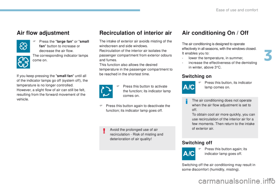 PEUGEOT 3008 2017 Owners Manual 107
3008-2_en_Chap03_ergonomie-et-confort_ed01-2016
Air flow adjustmentAir conditioning On / Off
Recirculation of interior air
The air conditioning is designed to operate
effectively in all seasons, PEUGEOT 3008 2017 Owners Manual 107
3008-2_en_Chap03_ergonomie-et-confort_ed01-2016
Air flow adjustmentAir conditioning On / Off
Recirculation of interior air
The air conditioning is designed to operate
effectively in all seasons,