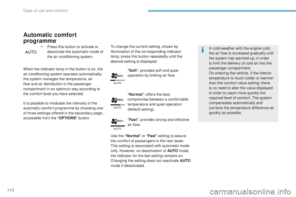 PEUGEOT 3008 2017  Owners Manual �6�2�)�7
�$�8�7�2
�$�8�7�2
�1�2�5�0�$�/
�$�8�7�2
�)�$�6�7
112
3008-2_en_Chap03_ergonomie-et-confort_ed01-2016
Automatic comfort 
programme
F Press this button to activate or deactivate the automatic m