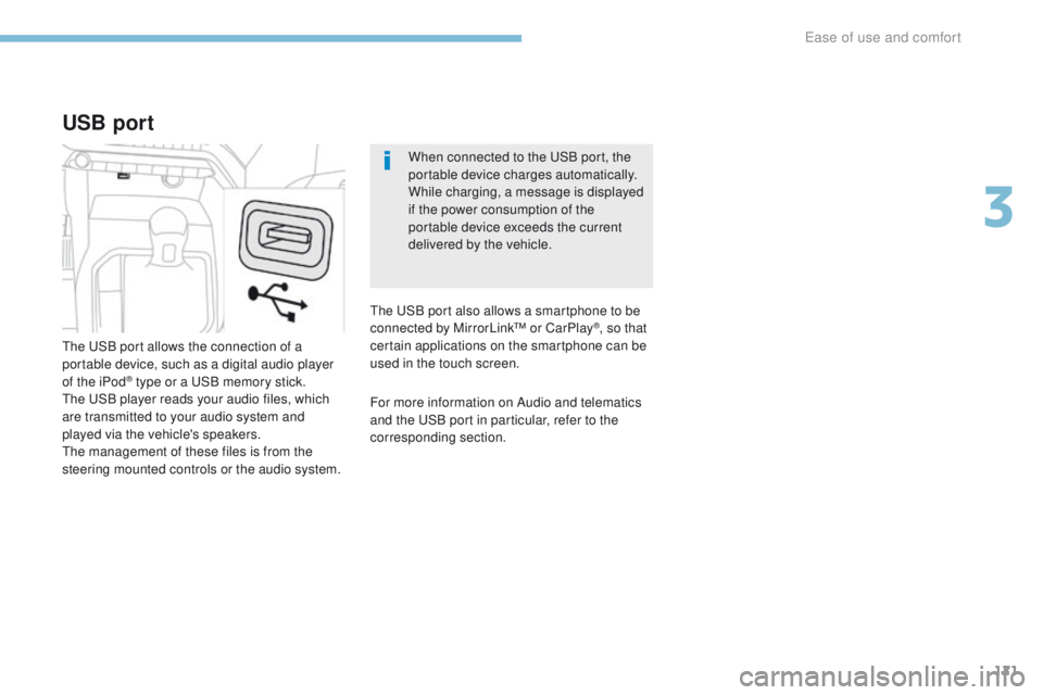 PEUGEOT 3008 2017  Owners Manual 121
3008-2_en_Chap03_ergonomie-et-confort_ed01-2016
When connected to the USB port, the 
portable device charges automatically.
While charging, a message is displayed 
if the power consumption of the 