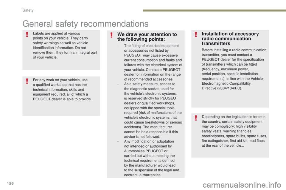 PEUGEOT 3008 2017  Owners Manual 156
3008-2_en_Chap05_securite_ed01-2016
General safety recommendations
Labels are applied at various 
points on your vehicle. They carry 
safety warnings as well as vehicle 
identification information