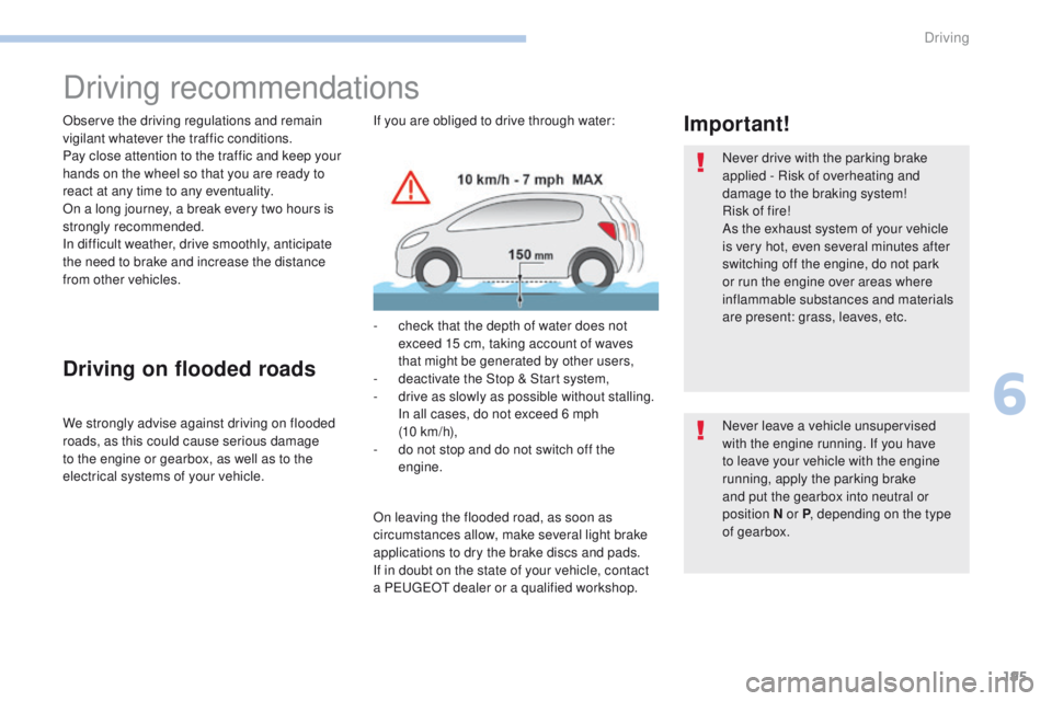 PEUGEOT 3008 2017 Owners Manual 195
3008-2_en_Chap06_conduite_ed01-2016
Driving recommendations
Observe the driving regulations and remain
vigilant whatever the traffic conditions.
Pay close attention to the traffic and keep your
PEUGEOT 3008 2017 Owners Manual 195
3008-2_en_Chap06_conduite_ed01-2016
Driving recommendations
Observe the driving regulations and remain
vigilant whatever the traffic conditions.
Pay close attention to the traffic and keep your