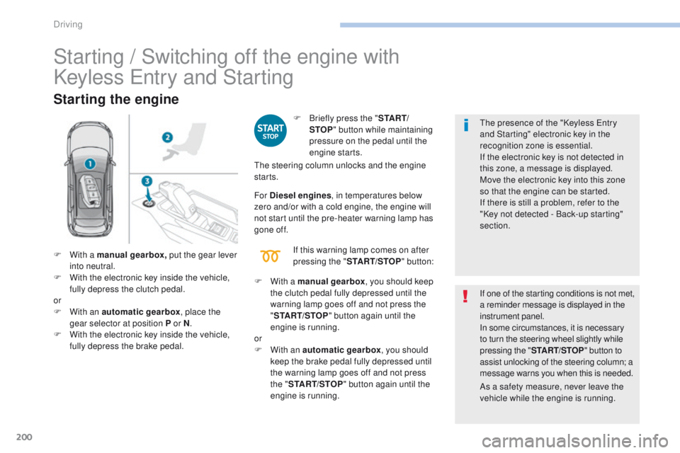 PEUGEOT 3008 2017 Owners Manual 200
3008-2_en_Chap06_conduite_ed01-2016
Starting / Switching off the engine with
Keyless Entry and Starting
Starting the engine
F Briefly press the "S TA R T/
STOP " button while maintaining PEUGEOT 3008 2017 Owners Manual 200
3008-2_en_Chap06_conduite_ed01-2016
Starting / Switching off the engine with
Keyless Entry and Starting
Starting the engine
F Briefly press the "S TA R T/
STOP " button while maintaining