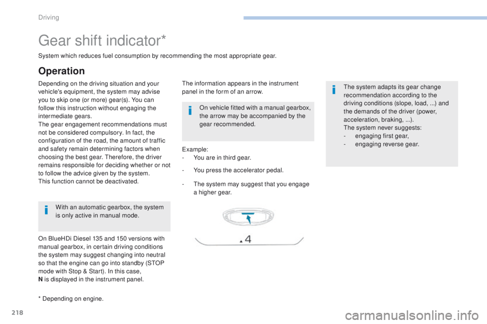 PEUGEOT 3008 2017  Owners Manual 218
3008-2_en_Chap06_conduite_ed01-2016
Gear shift indicator*
Depending on the driving situation and your 
vehicle's equipment, the system may advise 
you to skip one (or more) gear(s). You can 
f