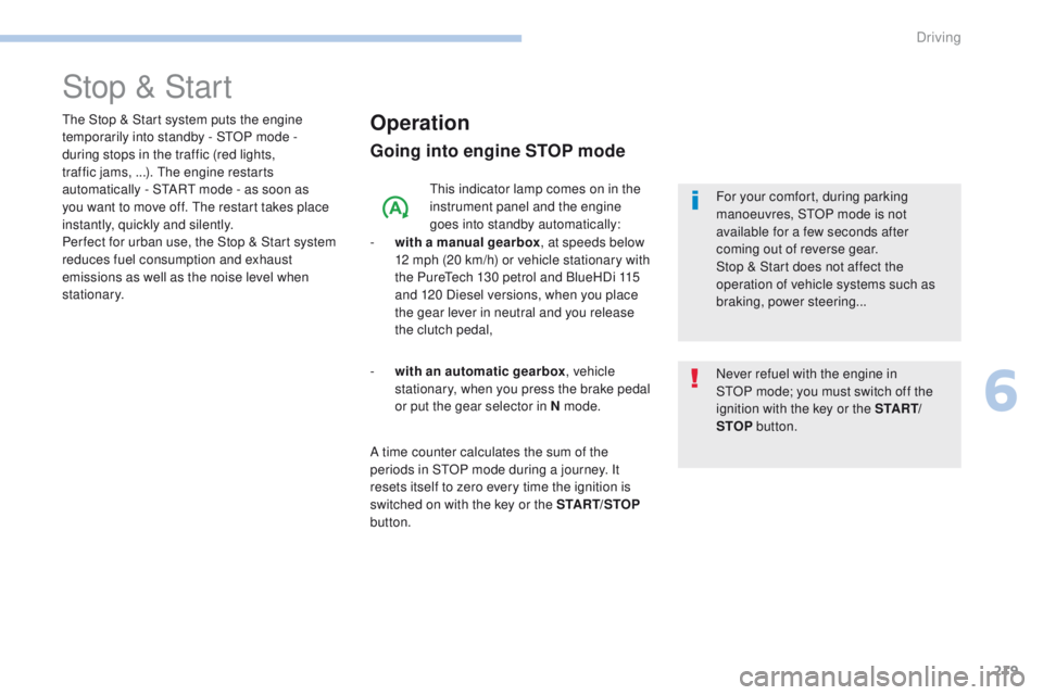 PEUGEOT 3008 2017 Owners Manual 219
3008-2_en_Chap06_conduite_ed01-2016
Stop & Start
Operation
Going into engine STOP mode
This indicator lamp comes on in the
instrument panel and the engine
goes into standby automatically:
-
w
PEUGEOT 3008 2017 Owners Manual 219
3008-2_en_Chap06_conduite_ed01-2016
Stop & Start
Operation
Going into engine STOP mode
This indicator lamp comes on in the
instrument panel and the engine
goes into standby automatically:
-
w