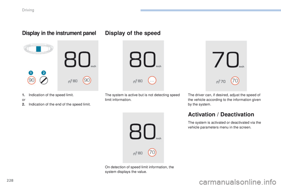 PEUGEOT 3008 2017 Owners Manual 228
3008-2_en_Chap06_conduite_ed01-2016
Display in the instrument panel
1. Indication of the speed limit.
or
2.
I
ndication of the end of the speed limit.
Display of the speed
The system is active bu PEUGEOT 3008 2017 Owners Manual 228
3008-2_en_Chap06_conduite_ed01-2016
Display in the instrument panel
1. Indication of the speed limit.
or
2.
I
ndication of the end of the speed limit.
Display of the speed
The system is active bu