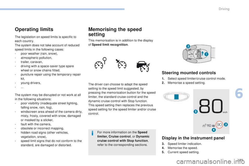 PEUGEOT 3008 2017 Owners Manual 229
3008-2_en_Chap06_conduite_ed01-2016
Memorising the speed
setting
This memorisation is in addition to the display
of Speed limit recognition.
The driver can choose to adapt the speed
setting to PEUGEOT 3008 2017 Owners Manual 229
3008-2_en_Chap06_conduite_ed01-2016
Memorising the speed
setting
This memorisation is in addition to the display
of Speed limit recognition.
The driver can choose to adapt the speed
setting to