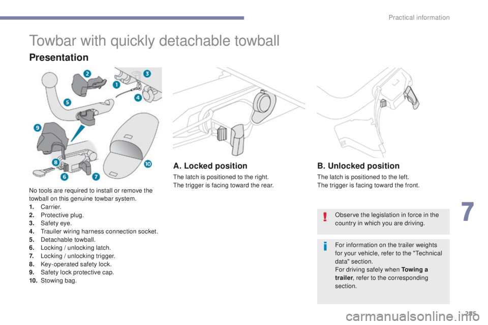 PEUGEOT 3008 2017  Owners Manual 285
3008-2_en_Chap07_infos-pratiques_ed01-2016
Towbar with quickly detachable towball
Presentation
A. Locked position
The latch is positioned to the right.
The trigger is facing toward the rear.
B. Un