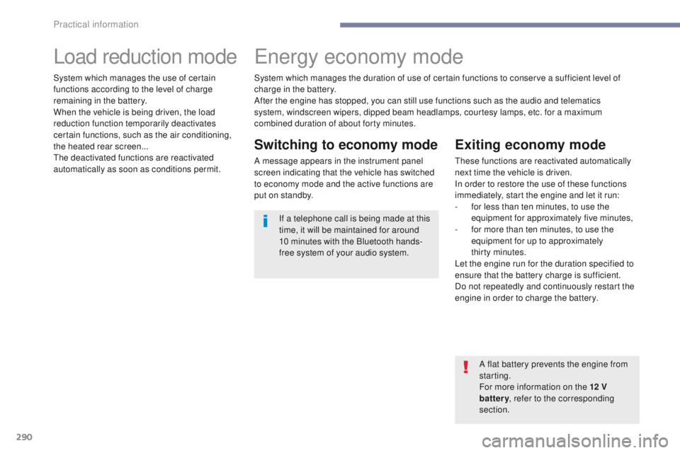 PEUGEOT 3008 2017  Owners Manual 290
3008-2_en_Chap07_infos-pratiques_ed01-2016
Load reduction modeEnergy economy mode
Switching to economy mode
A message appears in the instrument panel 
screen indicating that the vehicle has switch