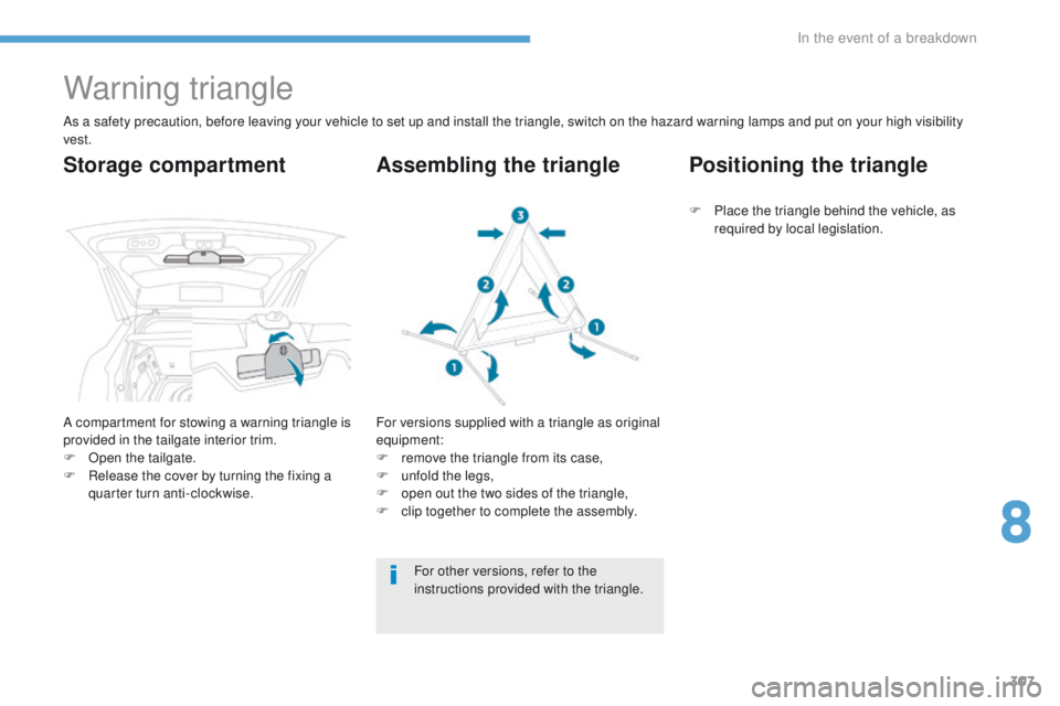 PEUGEOT 3008 2017  Owners Manual 307
3008-2_en_Chap08_en cas-de-panne_ed01-2016
Warning triangle
As a safety precaution, before leaving your vehicle to set up and install the triangle, switch on the hazard warning lamps and put on yo