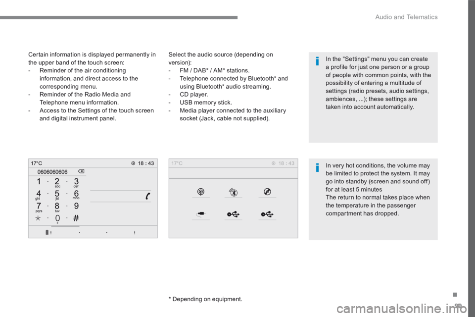 PEUGEOT 3008 2017  Owners Manual 99
.
 Audio and Telematics 
Transversal-Peugeot_en_Chap02_RCC-2-2-0_ed01-2016
  Select the audio source (depending on version):    -   FM  /  DAB *   /  AM *   stations.   -   Telephone  connected  by