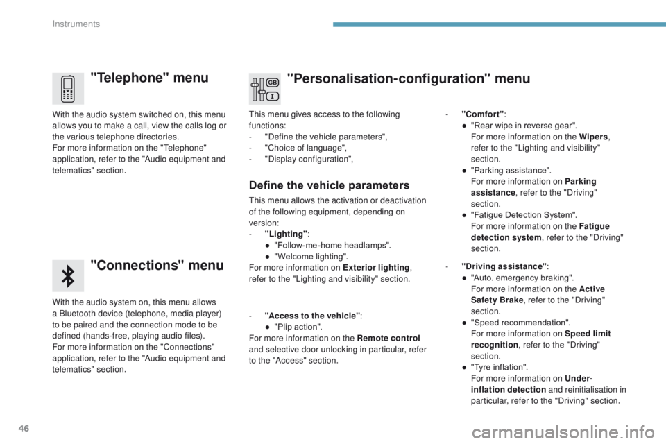 PEUGEOT 3008 2017 Owners Manual 46
3008-2_en_Chap01_instruments-de-bord_ed01-2016
"Telephone" menu
"Connections" menu
With the audio system on, this menu allows
a Bluetooth device (telephone, media player)
to be pa PEUGEOT 3008 2017 Owners Manual 46
3008-2_en_Chap01_instruments-de-bord_ed01-2016
"Telephone" menu
"Connections" menu
With the audio system on, this menu allows
a Bluetooth device (telephone, media player)
to be pa