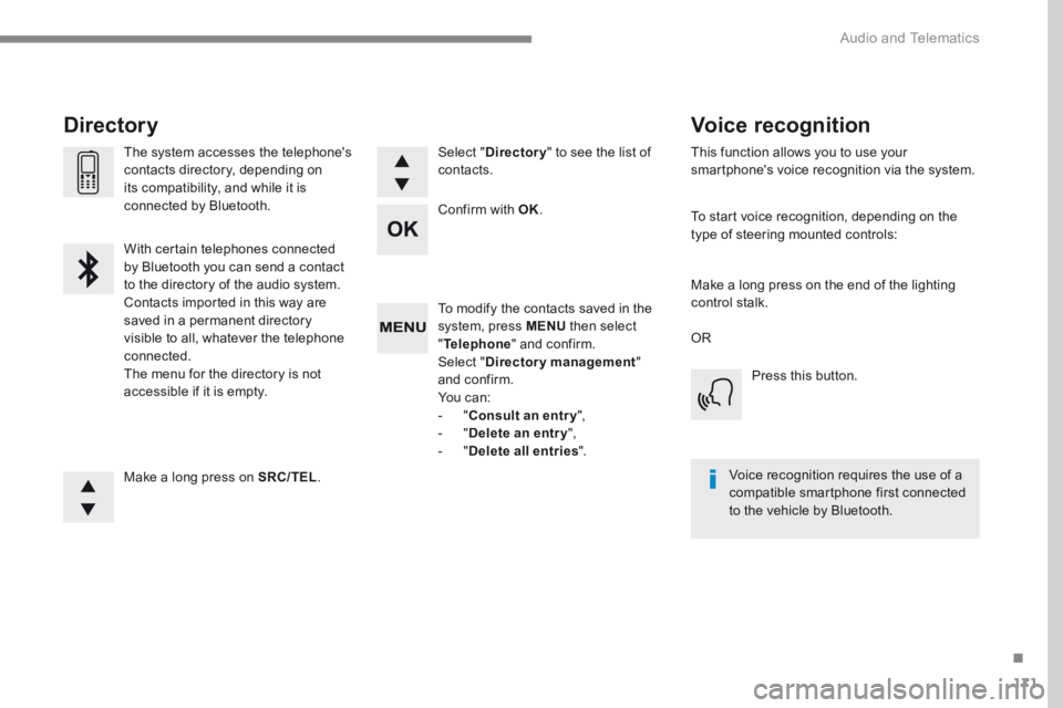 PEUGEOT 3008 2017  Owners Manual 171
.
 Audio and Telematics 
Transversal-Peugeot_en_Chap03_RD6_ed01-2016
  To modify the contacts saved in the system, press  MENU  then select " Telephone " and confirm.  Select  " Directory manageme