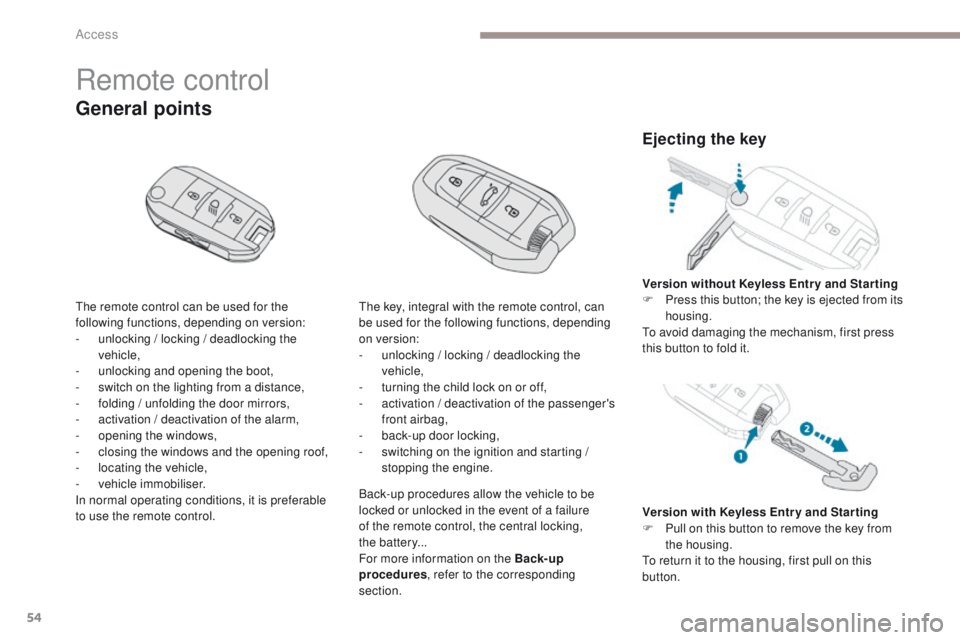 PEUGEOT 3008 2017 Workshop Manual 54
3008-2_en_Chap02_ouvertures_ed01-2016
Remote control
The remote control can be used for the
following functions, depending on version:
-
u
nlocking / locking / deadlocking the
vehicle,
-
u
n PEUGEOT 3008 2017 Workshop Manual 54
3008-2_en_Chap02_ouvertures_ed01-2016
Remote control
The remote control can be used for the
following functions, depending on version:
-
u
nlocking / locking / deadlocking the
vehicle,
-
u
n