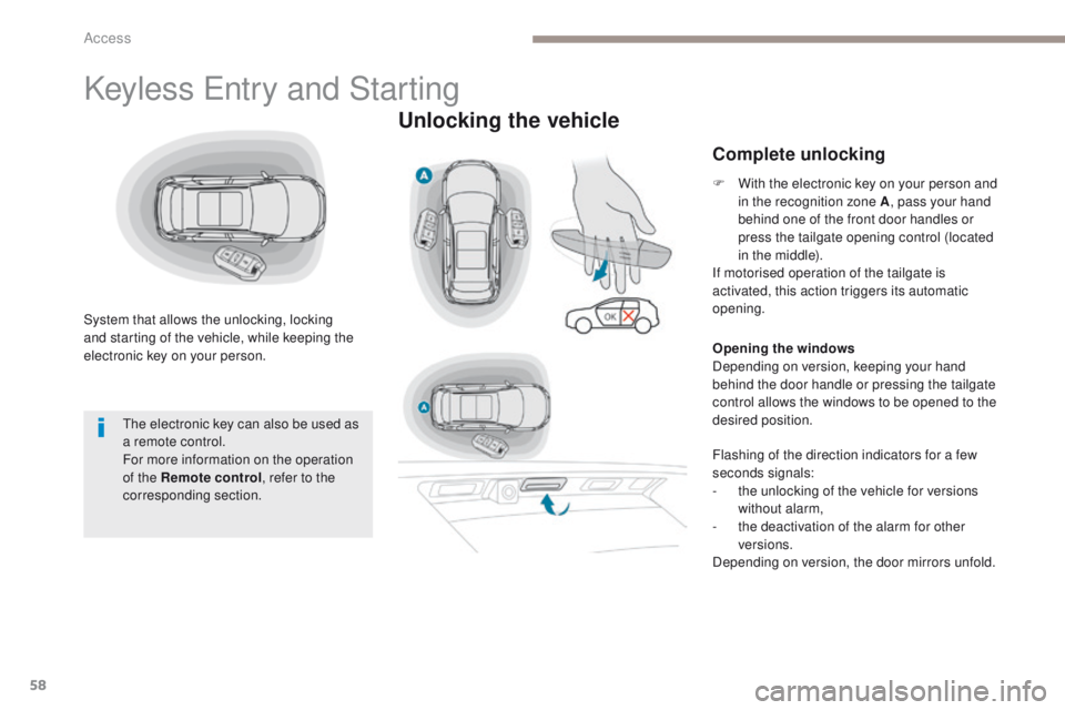 PEUGEOT 3008 2017 Workshop Manual 58
3008-2_en_Chap02_ouvertures_ed01-2016
Keyless Entry and Starting
System that allows the unlocking, locking
and starting of the vehicle, while keeping the
electronic key on your person.
Unlocking PEUGEOT 3008 2017 Workshop Manual 58
3008-2_en_Chap02_ouvertures_ed01-2016
Keyless Entry and Starting
System that allows the unlocking, locking
and starting of the vehicle, while keeping the
electronic key on your person.
Unlocking
