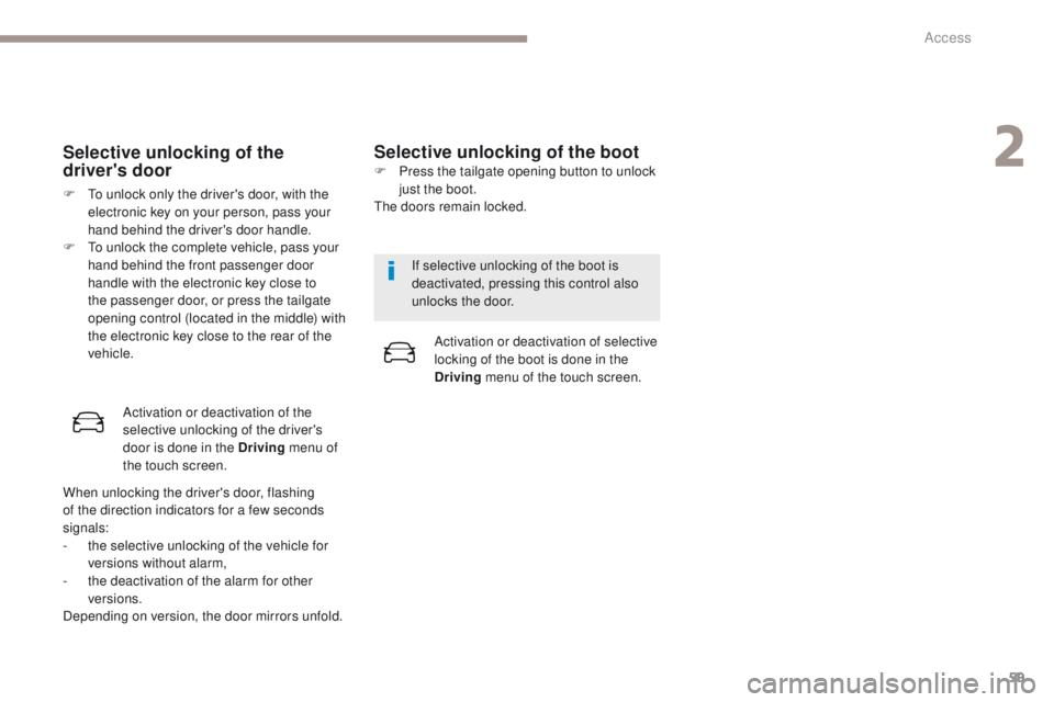 PEUGEOT 3008 2017 Repair Manual 59
3008-2_en_Chap02_ouvertures_ed01-2016
Selective unlocking of the
driver's door
F To unlock only the driver's door, with the electronic key on your person, pass your
hand behind the driver PEUGEOT 3008 2017 Repair Manual 59
3008-2_en_Chap02_ouvertures_ed01-2016
Selective unlocking of the
driver's door
F To unlock only the driver's door, with the electronic key on your person, pass your
hand behind the driver