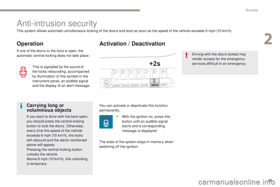 PEUGEOT 3008 2017 Manual PDF 69
3008-2_en_Chap02_ouvertures_ed01-2016
Activation / Deactivation
Anti-intrusion security
Operation
This system allows automatic simultaneous locking of the doors and boot as soon as the speed of the PEUGEOT 3008 2017 Manual PDF 69
3008-2_en_Chap02_ouvertures_ed01-2016
Activation / Deactivation
Anti-intrusion security
Operation
This system allows automatic simultaneous locking of the doors and boot as soon as the speed of the