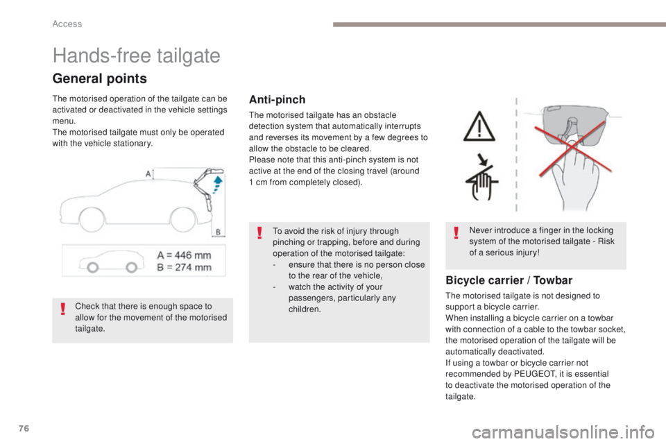 PEUGEOT 3008 2017 Manual PDF 76
3008-2_en_Chap02_ouvertures_ed01-2016
Hands-free tailgate
General points
The motorised operation of the tailgate can be
activated or deactivated in the vehicle settings
menu.
The motorised tailga PEUGEOT 3008 2017 Manual PDF 76
3008-2_en_Chap02_ouvertures_ed01-2016
Hands-free tailgate
General points
The motorised operation of the tailgate can be
activated or deactivated in the vehicle settings
menu.
The motorised tailga