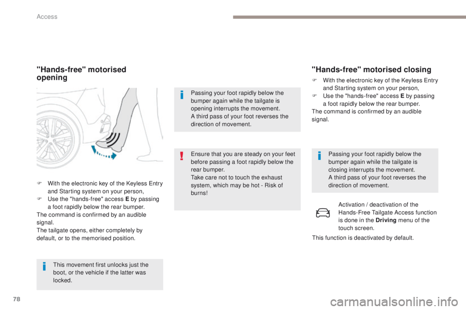 PEUGEOT 3008 2017 Manual PDF 78
3008-2_en_Chap02_ouvertures_ed01-2016
"Hands-free" motorised
opening
This movement first unlocks just the
boot, or the vehicle if the latter was
locked.
F
W
ith the electronic key of PEUGEOT 3008 2017 Manual PDF 78
3008-2_en_Chap02_ouvertures_ed01-2016
"Hands-free" motorised
opening
This movement first unlocks just the
boot, or the vehicle if the latter was
locked.
F
W
ith the electronic key of