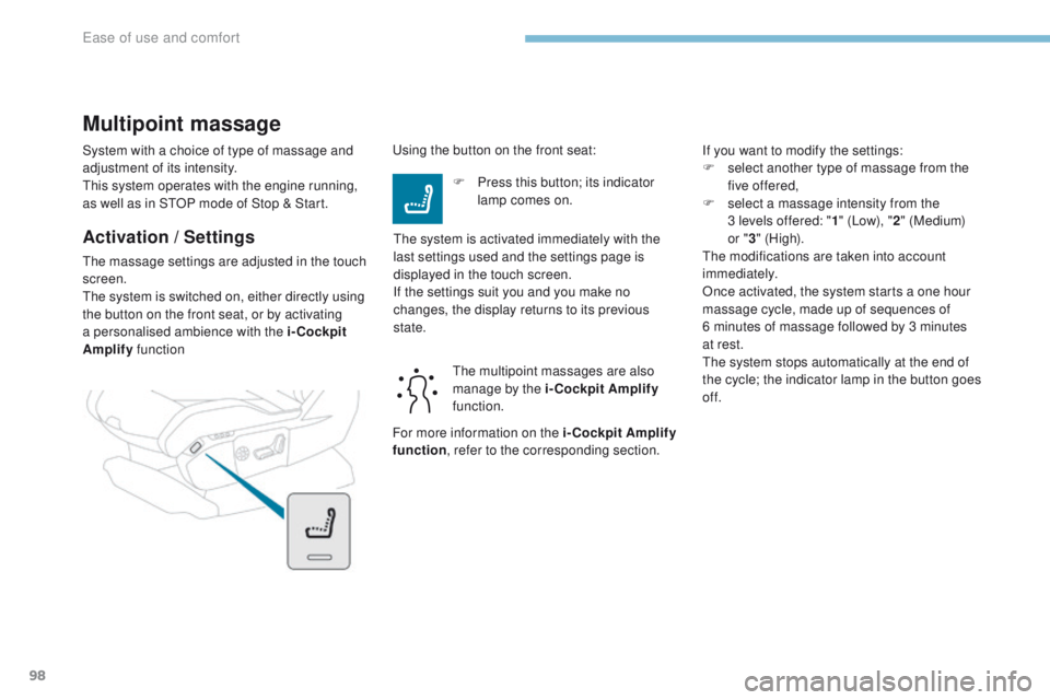 PEUGEOT 3008 2017 Owners Manual 98
3008-2_en_Chap03_ergonomie-et-confort_ed01-2016
System with a choice of type of massage and
adjustment of its intensity.
This system operates with the engine running,
as well as in STOP mode of S PEUGEOT 3008 2017 Owners Manual 98
3008-2_en_Chap03_ergonomie-et-confort_ed01-2016
System with a choice of type of massage and
adjustment of its intensity.
This system operates with the engine running,
as well as in STOP mode of S