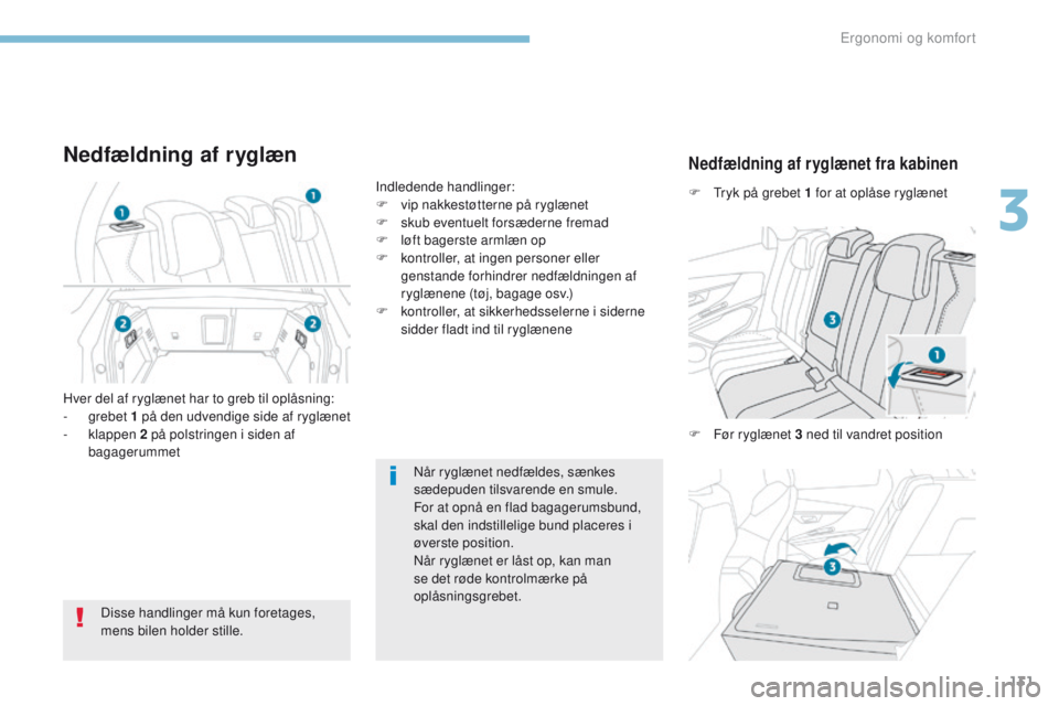 PEUGEOT 3008 2017 Brugsanvisning (in Danish) 131
3008-2_da_Chap03_ergonomie-et-confort_ed01-2016
Når ryglænet nedfældes, sænkes
sædepuden tilsvarende en smule.
For at opnå en flad bagagerumsbund,
skal den indstillelige bund placeres i
à PEUGEOT 3008 2017 Brugsanvisning (in Danish) 131
3008-2_da_Chap03_ergonomie-et-confort_ed01-2016
Når ryglænet nedfældes, sænkes
sædepuden tilsvarende en smule.
For at opnå en flad bagagerumsbund,
skal den indstillelige bund placeres i
Ã