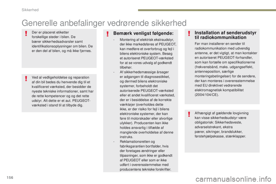 PEUGEOT 3008 2017 Brugsanvisning (in Danish) 156
3008-2_da_Chap05_securite_ed01-2016
generelle anbefalinger vedrørende sikkerhed
Der er placeret etiketter
forskellige steder i bilen. De
bærer sikkerhedsadvarsler samt
identifikationsoplysnin PEUGEOT 3008 2017 Brugsanvisning (in Danish) 156
3008-2_da_Chap05_securite_ed01-2016
generelle anbefalinger vedrørende sikkerhed
Der er placeret etiketter
forskellige steder i bilen. De
bærer sikkerhedsadvarsler samt
identifikationsoplysnin
