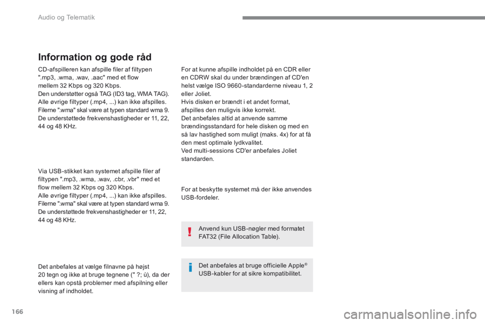 PEUGEOT 3008 2017  Brugsanvisning (in Danish) 166
 Audio og Telematik 
  CD-afspilleren kan afspille filer af filtypen ".mp3, .wma, .wav, .aac" med et flow mellem 32 Kbps og 320 Kbps.  Den understøtter også TAG (ID3 tag, WMA TAG).  Alle øvrige