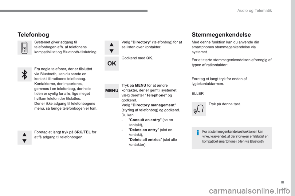 PEUGEOT 3008 2017  Brugsanvisning (in Danish) 171
.
 Audio og Telematik 
Transversal-Peugeot_da_Chap03_RD6_ed01-2016
  Tryk  på   MENU  for at ændre kontakter, der er gemt i systemet, vælg derefter " Telephone "  og godkend.  Vælg  " Director