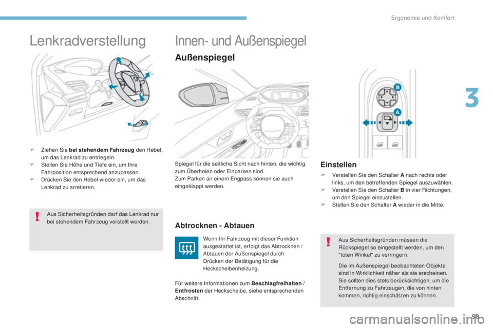 PEUGEOT 3008 2017 Betriebsanleitungen (in German) 99
3008-2_de_Chap03_ergonomie-et-confort_ed01-2016
Lenkradverstellung
F Ziehen Sie bei stehendem Fahrzeug den Hebel,
um das Lenkrad zu entriegeln.
F
S
tellen Sie Höhe und Tiefe ein, um Ihre
Fahr PEUGEOT 3008 2017 Betriebsanleitungen (in German) 99
3008-2_de_Chap03_ergonomie-et-confort_ed01-2016
Lenkradverstellung
F Ziehen Sie bei stehendem Fahrzeug den Hebel,
um das Lenkrad zu entriegeln.
F
S
tellen Sie Höhe und Tiefe ein, um Ihre
Fahr