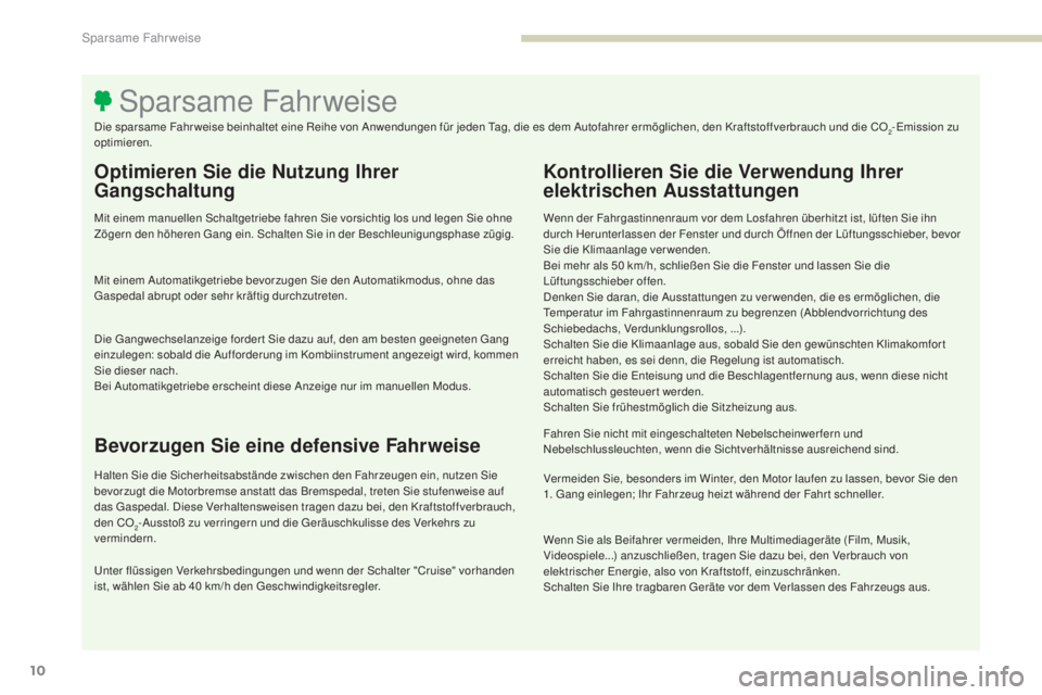 PEUGEOT 3008 2017  Betriebsanleitungen (in German) 3008-2_de_Chap00c_eco-conduite_ed01-2016
10
Optimieren Sie die Nutzung Ihrer 
Gangschaltung
Mit einem manuellen Schaltgetriebe fahren Sie vorsichtig los und legen Sie ohne 
Zögern den höheren Gang e