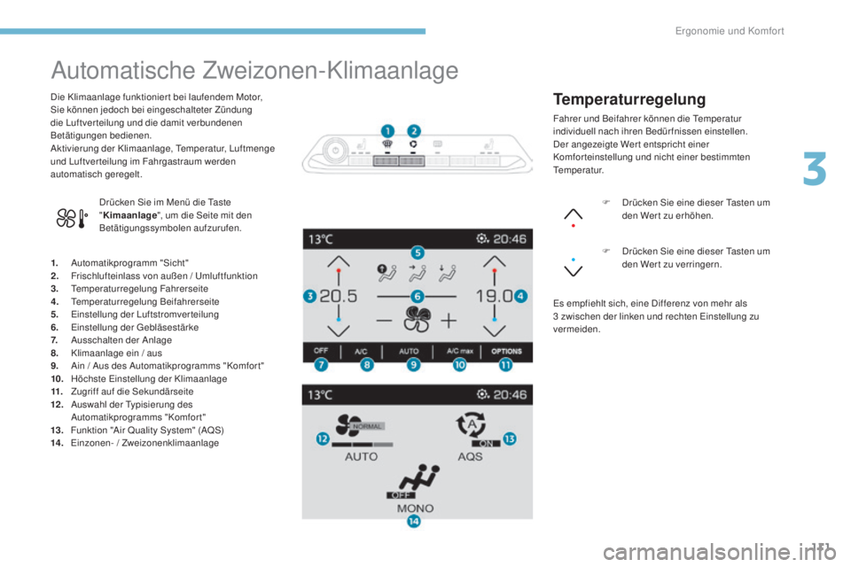 PEUGEOT 3008 2017 Betriebsanleitungen (in German) 111
3008-2_de_Chap03_ergonomie-et-confort_ed01-2016
Automatische Zweizonen-Klimaanlage
1. Automatikprogramm "Sicht"
2. F rischlufteinlass von außen / Umluftfunktion
3.
T
emperaturregelung F PEUGEOT 3008 2017 Betriebsanleitungen (in German) 111
3008-2_de_Chap03_ergonomie-et-confort_ed01-2016
Automatische Zweizonen-Klimaanlage
1. Automatikprogramm "Sicht"
2. F rischlufteinlass von außen / Umluftfunktion
3.
T
emperaturregelung F