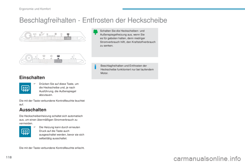 PEUGEOT 3008 2017  Betriebsanleitungen (in German) 118
3008-2_de_Chap03_ergonomie-et-confort_ed01-2016
Beschlagfreihalten - Entfrosten der Heckscheibe
Einschalten
Ausschalten
F Drücken Sie auf diese Taste, um die Heckscheibe und, je nach 
Ausführung