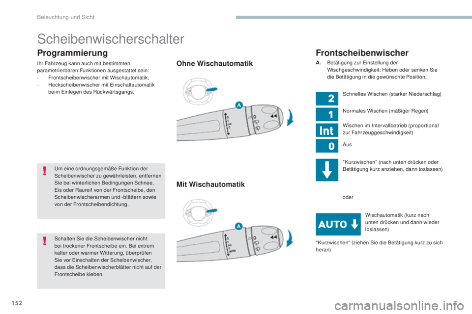 PEUGEOT 3008 2017 Betriebsanleitungen (in German) 152
3008-2_de_Chap04_eclairage-et-visibilite_ed01-2016
Programmierung
Ihr Fahrzeug kann auch mit bestimmten
parametrierbaren Funktionen ausgestattet sein:
-
F
rontscheibenwischer mit Wischautomatik, PEUGEOT 3008 2017 Betriebsanleitungen (in German) 152
3008-2_de_Chap04_eclairage-et-visibilite_ed01-2016
Programmierung
Ihr Fahrzeug kann auch mit bestimmten
parametrierbaren Funktionen ausgestattet sein:
-
F
rontscheibenwischer mit Wischautomatik,