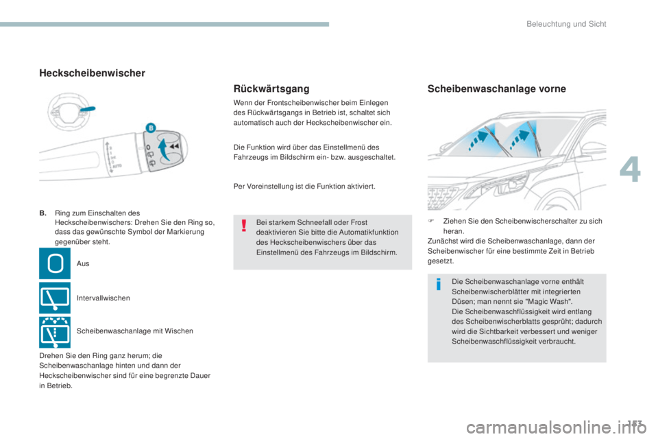 PEUGEOT 3008 2017 Betriebsanleitungen (in German) 153
3008-2_de_Chap04_eclairage-et-visibilite_ed01-2016
B. Ring zum Einschalten des Heckscheibenwischers: Drehen Sie den Ring so,
dass das gewünschte Symbol der Markierung
gegenüber steht.
Hecksche PEUGEOT 3008 2017 Betriebsanleitungen (in German) 153
3008-2_de_Chap04_eclairage-et-visibilite_ed01-2016
B. Ring zum Einschalten des Heckscheibenwischers: Drehen Sie den Ring so,
dass das gewünschte Symbol der Markierung
gegenüber steht.
Hecksche