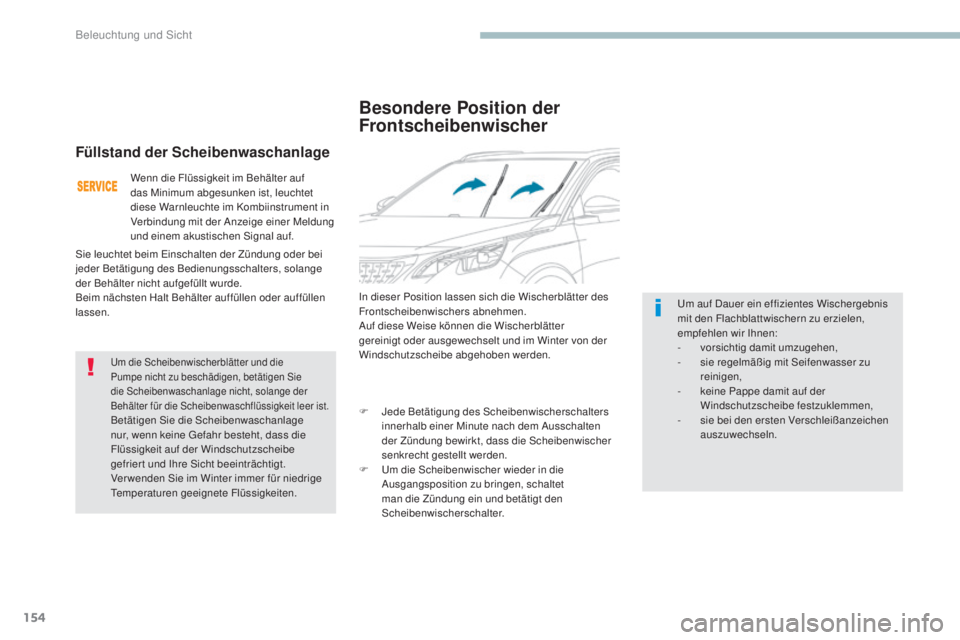 PEUGEOT 3008 2017 Betriebsanleitungen (in German) 154
3008-2_de_Chap04_eclairage-et-visibilite_ed01-2016
Besondere Position der
Frontscheibenwischer
In dieser Position lassen sich die Wischerblätter des
Frontscheibenwischers abnehmen.
Auf diese We PEUGEOT 3008 2017 Betriebsanleitungen (in German) 154
3008-2_de_Chap04_eclairage-et-visibilite_ed01-2016
Besondere Position der
Frontscheibenwischer
In dieser Position lassen sich die Wischerblätter des
Frontscheibenwischers abnehmen.
Auf diese We