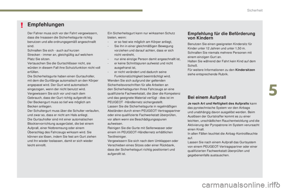 PEUGEOT 3008 2017 Betriebsanleitungen (in German) 171
3008-2_de_Chap05_securite_ed01-2016
Der Fahrer muss sich vor der Fahr t vergewissern,
dass die Insassen die Sicherheitsgur te richtig
benutzen und alle ordnungsgemäß angeschnallt
sind.
Schnal PEUGEOT 3008 2017 Betriebsanleitungen (in German) 171
3008-2_de_Chap05_securite_ed01-2016
Der Fahrer muss sich vor der Fahr t vergewissern,
dass die Insassen die Sicherheitsgur te richtig
benutzen und alle ordnungsgemäß angeschnallt
sind.
Schnal