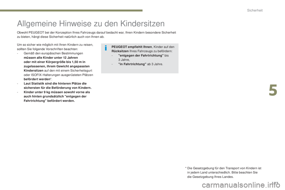 PEUGEOT 3008 2017 Betriebsanleitungen (in German) 177
3008-2_de_Chap05_securite_ed01-2016
Allgemeine Hinweise zu den Kindersitzen
Obwohl PEUGEOT bei der Konzeption Ihres Fahrzeugs darauf bedacht war, Ihren Kindern besondere Sicherheit
zu bieten, hä PEUGEOT 3008 2017 Betriebsanleitungen (in German) 177
3008-2_de_Chap05_securite_ed01-2016
Allgemeine Hinweise zu den Kindersitzen
Obwohl PEUGEOT bei der Konzeption Ihres Fahrzeugs darauf bedacht war, Ihren Kindern besondere Sicherheit
zu bieten, hä