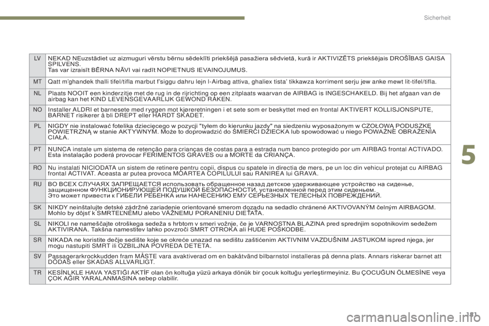 PEUGEOT 3008 2017 Betriebsanleitungen (in German) LVNEK AD NEuzstādiet uz aizmuguri vērstu bērnu sēdeklīti priekšējā pasažiera sēdvietā, kurā ir AKTIVIZĒTS priekšējais DROŠĪBAS GAISA SP I LV E N S .
Tas
var izraisīt BĒRNA N PEUGEOT 3008 2017 Betriebsanleitungen (in German) LVNEK AD NEuzstādiet uz aizmuguri vērstu bērnu sēdeklīti priekšējā pasažiera sēdvietā, kurā ir AKTIVIZĒTS priekšējais DROŠĪBAS GAISA SP I LV E N S .
Tas
var izraisīt BĒRNA N