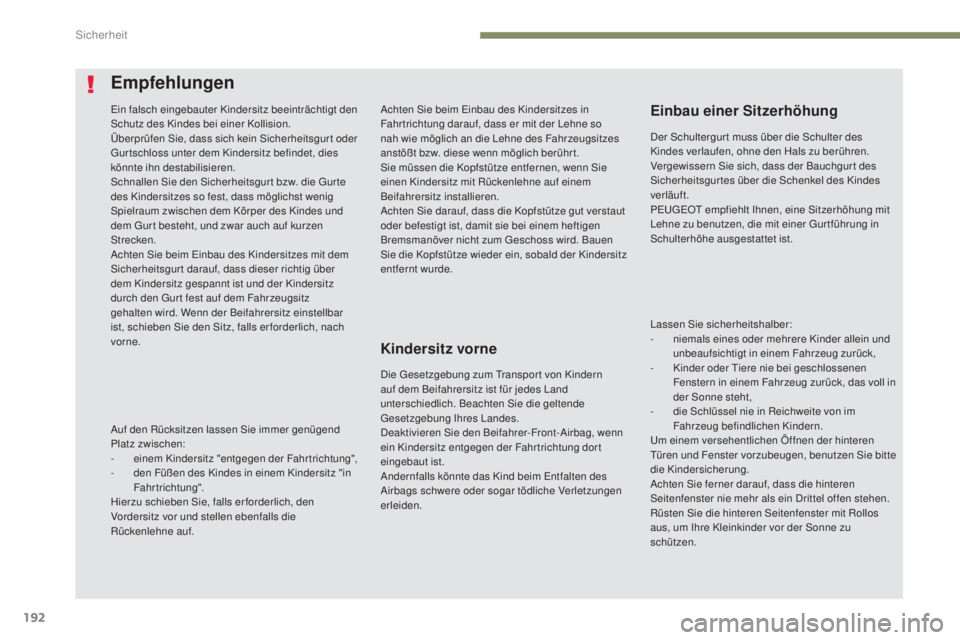 PEUGEOT 3008 2017 Betriebsanleitungen (in German) 192
3008-2_de_Chap05_securite_ed01-2016
Achten Sie beim Einbau des Kindersitzes in
Fahr trichtung darauf, dass er mit der Lehne so
nah wie möglich an die Lehne des Fahrzeugsitzes
anstößt bzw. di PEUGEOT 3008 2017 Betriebsanleitungen (in German) 192
3008-2_de_Chap05_securite_ed01-2016
Achten Sie beim Einbau des Kindersitzes in
Fahr trichtung darauf, dass er mit der Lehne so
nah wie möglich an die Lehne des Fahrzeugsitzes
anstößt bzw. di